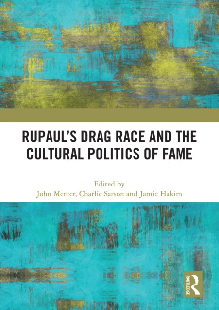 Book cover of: RuPaul’s Drag Race and the Cultural Politics of Fame. By: John Mercer
