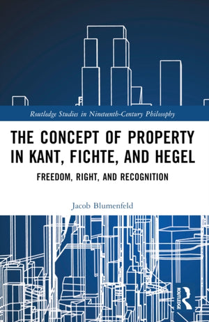 The Concept of Property in Kant, Fichte, and Hegel