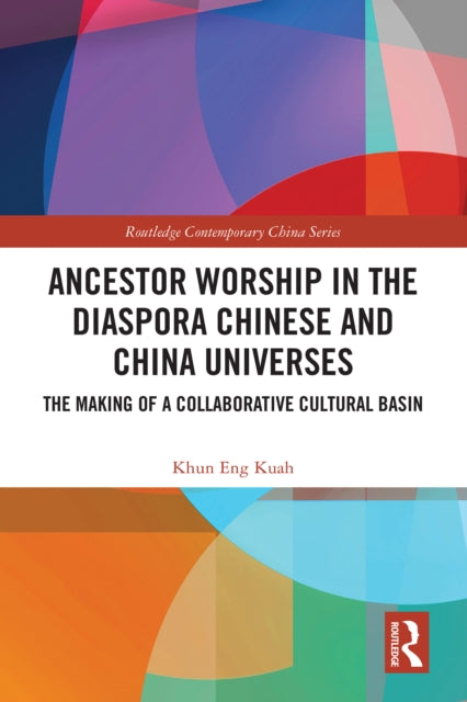 Book cover of: Ancestor Worship in the Diaspora Chinese and China Universes. By: Khun Eng Kuah-Pearce