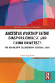 Book cover of: Ancestor Worship in the Diaspora Chinese and China Universes. By: Khun Eng Kuah-Pearce