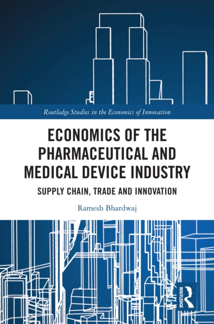 Book cover of: Economics of the Pharmaceutical and Medical Device Industry. By: Ramesh Bhardwaj