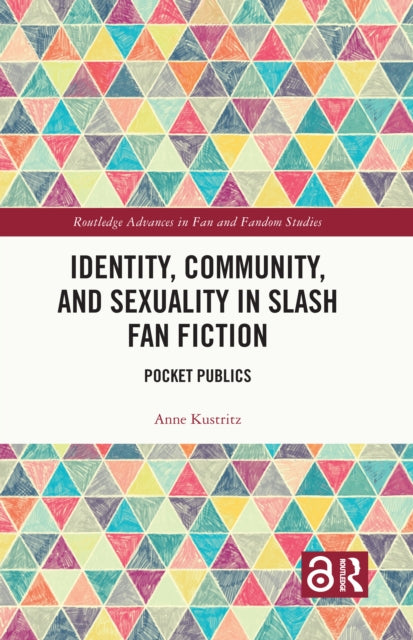 Book cover of: Identity, Community, and Sexuality in Slash Fan Fiction. By: Anne Kustritz