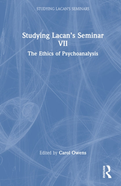 Book cover of: Studying Lacan’s Seminar VII. By: Carol Owens