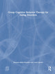 Book cover of: Group Cognitive Behavior Therapy for Eating Disorders. By: Suzanne Bailey- Straebler