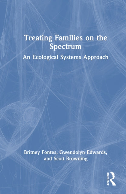 Book cover of: Treating Families on the Spectrum. By: Britney Fontes