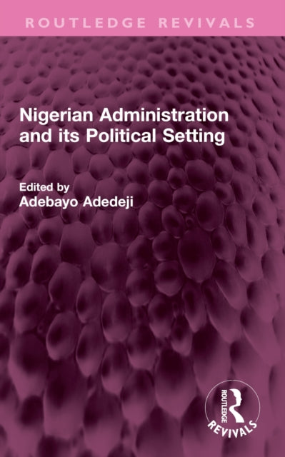 Book cover of: Nigerian Administration and its Political Setting