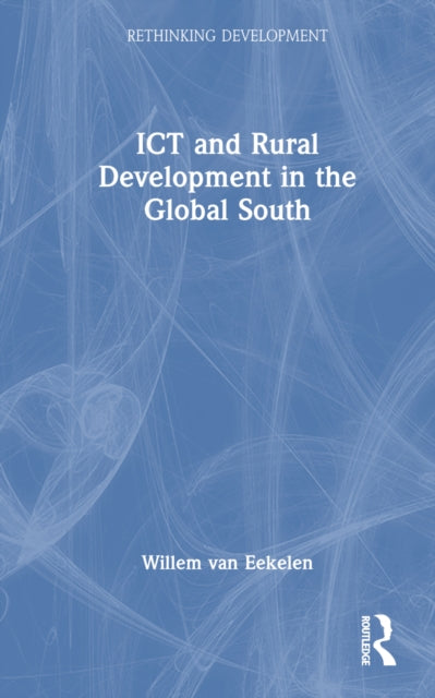 Book cover of: ICT and Rural Development in the Global South. By: Willem Van Eekelen