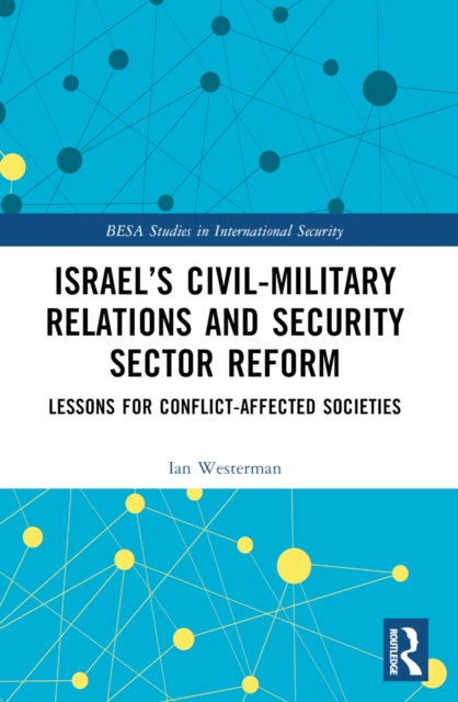 Book cover of: Israel’s Civil-Military Relations and Security Sector Reform. By: Ian Westerman