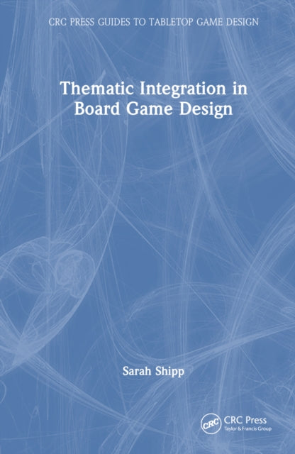 Book cover of: Thematic Integration in Board Game Design. By: Sarah Shipp