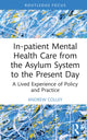 Book cover of: In-patient Mental Health Care from the Asylum System to the Present Day. By: Andrew Colley