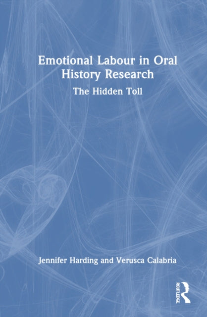 Book cover of: Emotional Labour in Oral History Research. By: Jennifer Harding