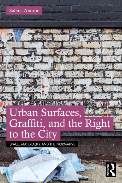 Book cover of: Urban Surfaces, Graffiti, and the Right to the City. By: Sabina Andron