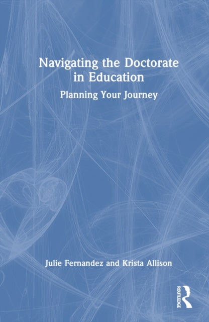 Book cover of: Navigating the Doctorate in Education. By: Julie Fernandez