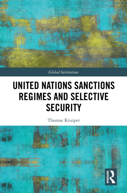 Book cover of: United Nations Sanctions Regimes and Selective Security. By: Thomas Kruiper