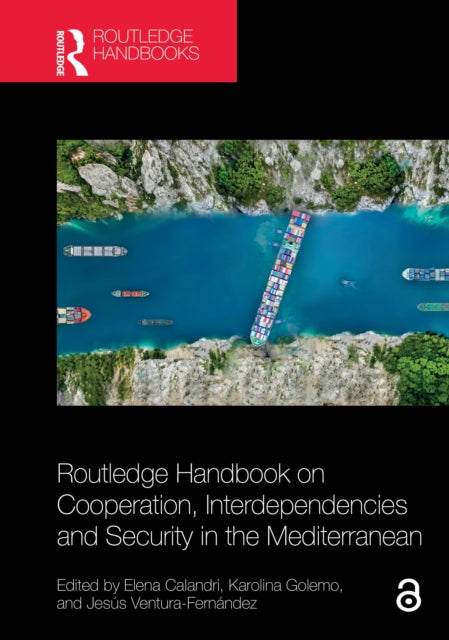 Book cover of: Routledge Handbook on Cooperation, Interdependencies and Security in the Mediterranean. By: Elena Calandri