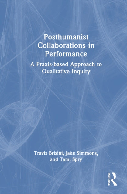 Book cover of: Posthumanist Collaborations in Performance