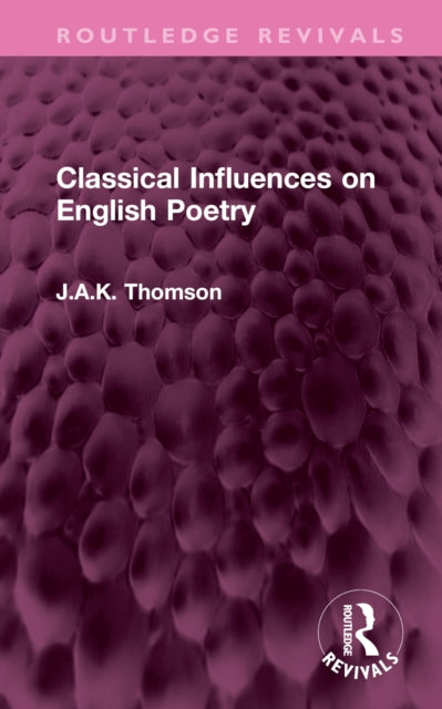 Book cover of: Classical Influences on English Poetry. By: J. A. K. Thomson