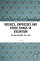 Book cover of: Mosaics, Empresses and Other Things in Byzantium. By: Liz James