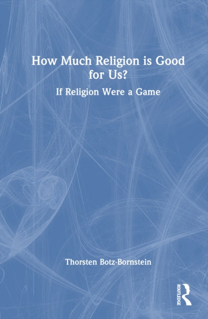 Book cover of: How Much Religion is Good for Us?. By: Thorsten Botz-Bornstein