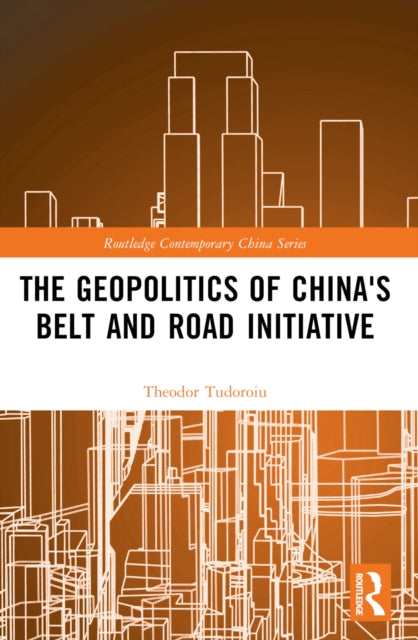 Book cover of: Geopolitics of China's Belt and Road Initiative. By: Theodor Tudoroiu
