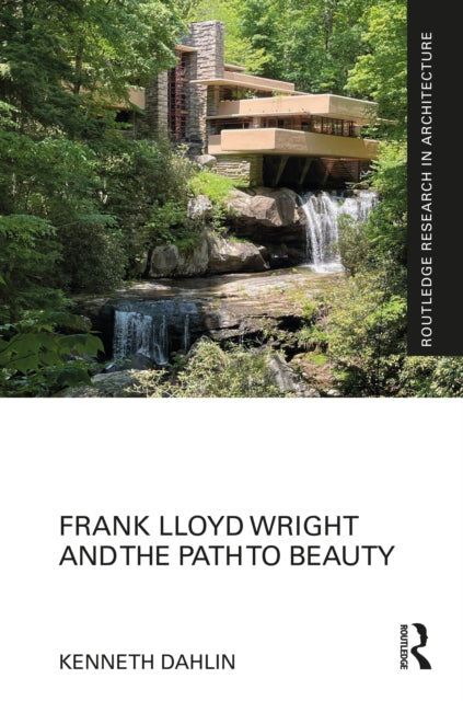 Book cover of: Frank Lloyd Wright and the Path to Beauty. By: Kenneth Dahlin