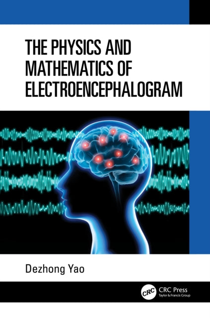 Book cover of: Physics and Mathematics of Electroencephalogram. By: Dezhong Yao