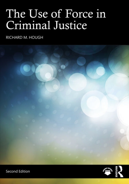 Book cover of: Use of Force in Criminal Justice. By: Richard M. Hough