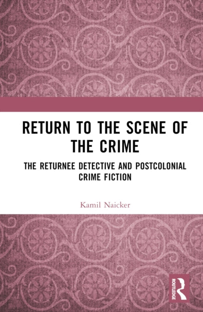 Book cover of: Return to the Scene of the Crime. By: Kamil Naicker