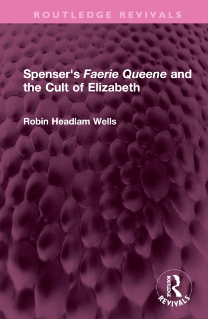 Book cover of: Spenser's Faerie Queene and the Cult of Elizabeth. By: Robin Headlam Wells