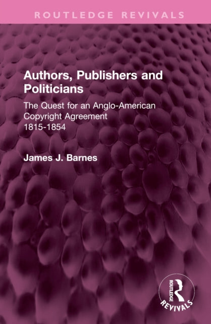 Book cover of: Authors, Publishers and Politicians. By: James J. Barnes