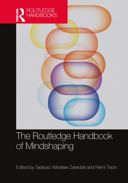 Book cover of: Routledge Handbook of Mindshaping. By: Tadeusz Wieslaw Zawidzki