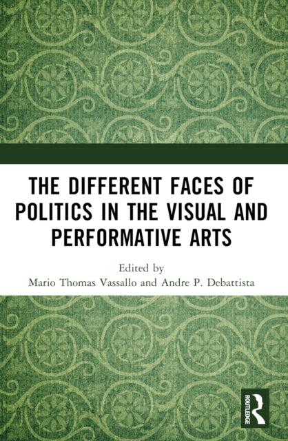 Book cover of: Different Faces of Politics in the Visual and Performative Arts