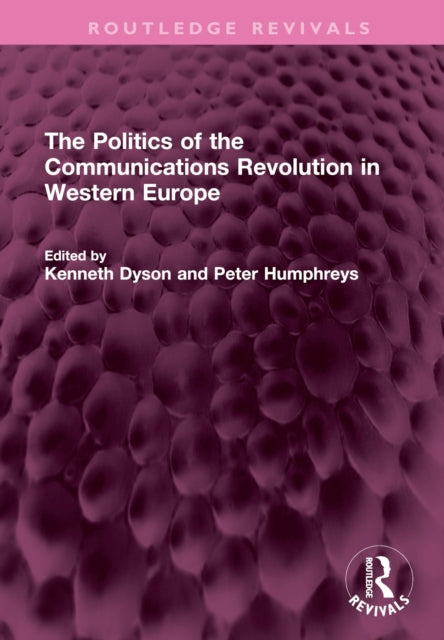 Book cover of: Politics of the Communications Revolution in Western Europe. By: Kenneth H. F. Dyson