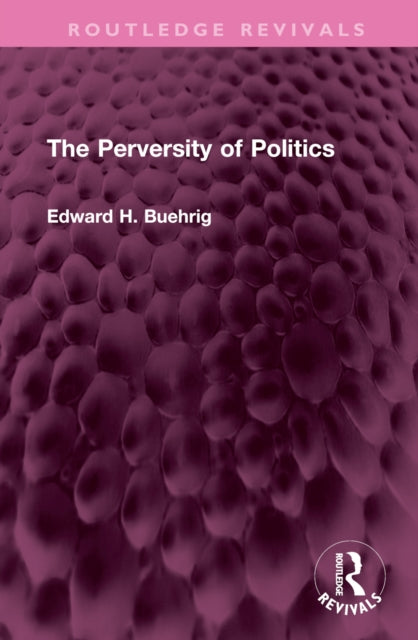 Book cover of: Perversity of Politics. By: Edward H. Buehrig