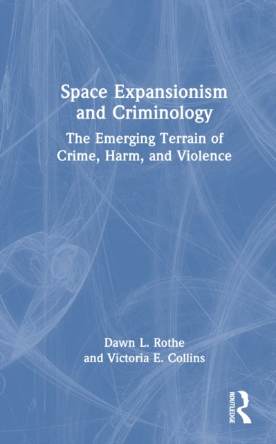 Book cover of: Space Expansionism and Criminology. By: Dawn Lynnette Rothe