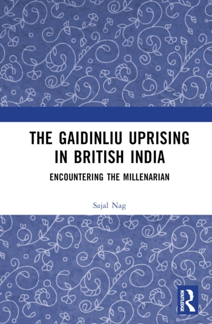 Book cover of: Gaidinliu Uprising in British India. By: Sajal Nag