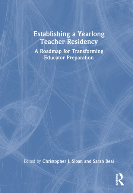 Book cover of: Establishing a Yearlong Teacher Residency. By: Christopher J. Sloan