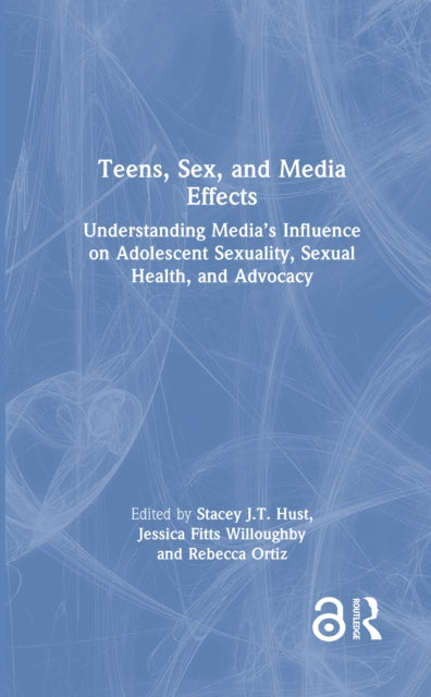 Book cover of: Teens, Sex, and Media Effects. By: Stacey J. T. Hust