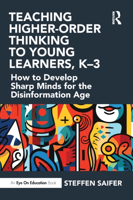 Book cover of: Teaching Higher-Order Thinking to Young Learners, K–3. By: Steffen Saifer