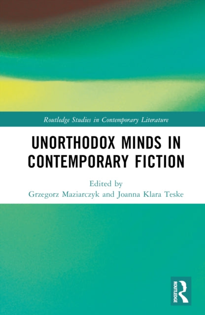 Book cover of: Unorthodox Minds in Contemporary Fiction. By: Grzegorz Maziarczyk