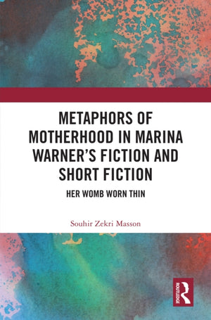 Metaphors of Motherhood in Marina Warner’s Fiction and Short Fiction