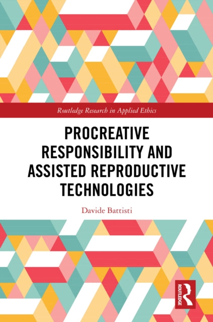 Book cover of: Procreative Responsibility and Assisted Reproductive Technologies. By: Davide Battisti