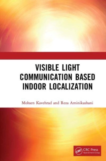 Book cover of: Visible Light Communication Based Indoor Localization. By: Mohsen Kavehrad