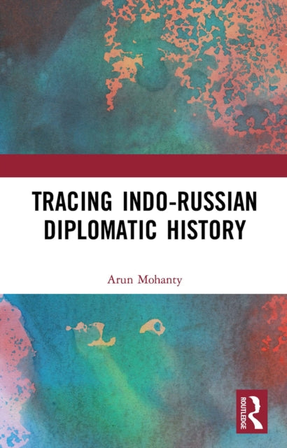 Book cover of: Tracing Indo-Russian Diplomatic History. By: Arun Mokhanti