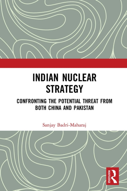 Book cover of: Indian Nuclear Strategy. By: Sanjay Badri-Maharaj