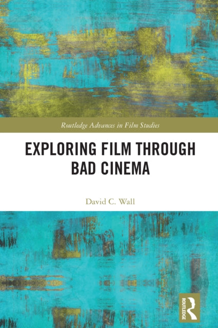 Book cover of: Exploring Film through Bad Cinema