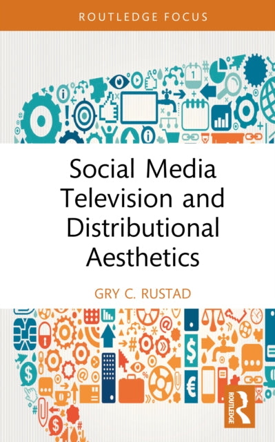Book cover of: Social Media Television and Distributional Aesthetics. By: Gry C. Rustad
