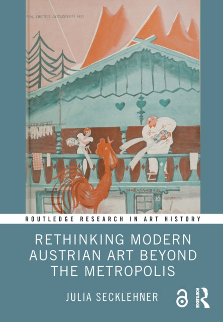 Book cover of: Rethinking Modern Austrian Art Beyond the Metropolis. By: Julia Secklehner
