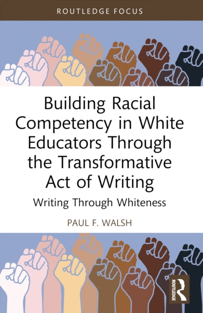 Book cover of: Building Racial Competency in White Educators through the Transformative Act of Writing