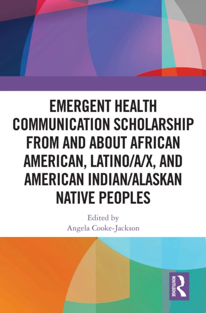 Book cover of: Emergent Health Communication Scholarship from and about African American, Latino/a/x, and American Indian/Alaskan Native Peoples